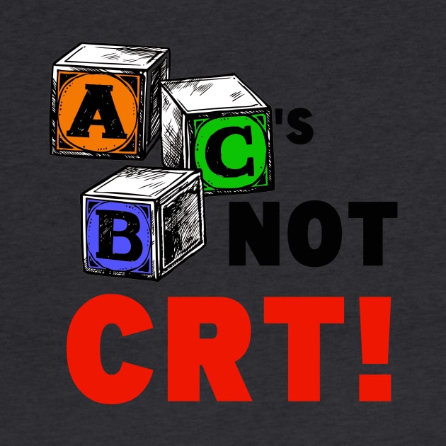 ABC'S NOT CRT! by WalkingMombieDesign